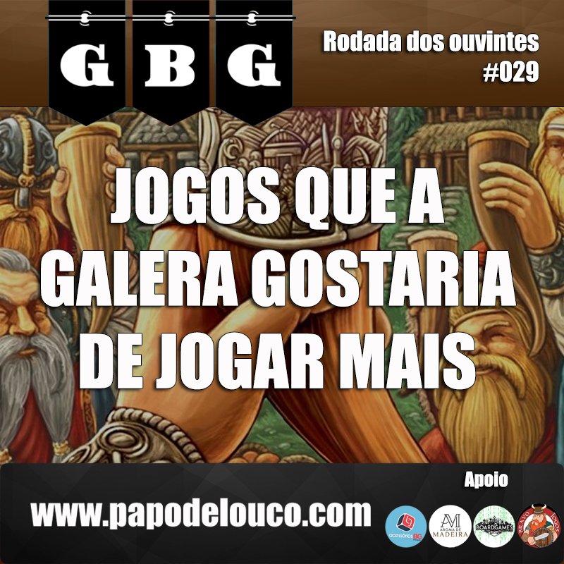 GBG Rodada dos Ouvintes #029 - Jogos que a galera gostaria de jogar mais