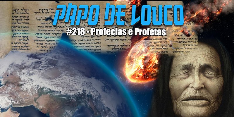 Papo de Louco #218 – Profecias e Profetas