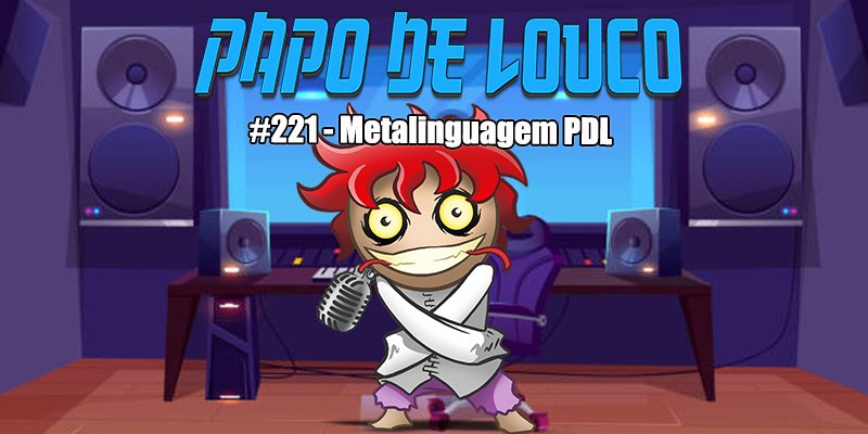 Papo de Louco #221 – Metalinguagem PDL