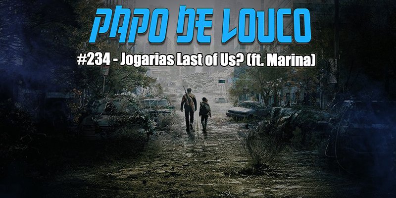 The Last of Us: Irmão do Joel - Jogarias? (podcast)