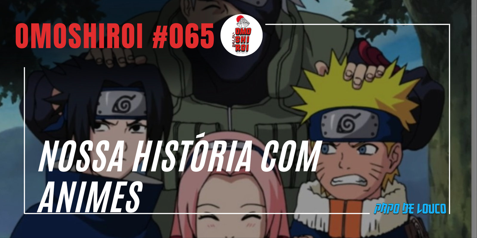 Omoshiroi #028 – Animes que marcaram a infância - Papo de Louco